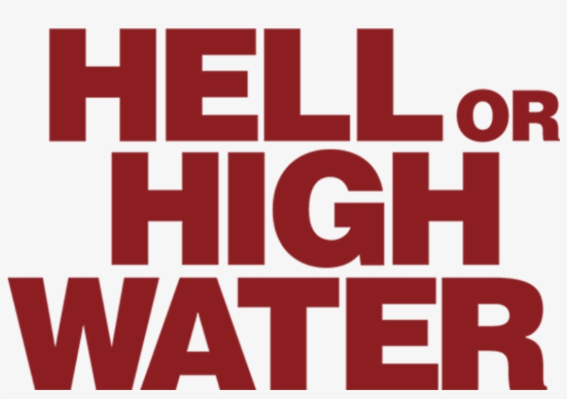 Hell Or High Water - Graphic Design, transparent png #8139246