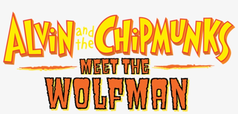 Alvin And The Chipmunks Meet The Wolfman - Alvin And The Chipmunks Meet The Wolfman Logo, transparent png #8182375