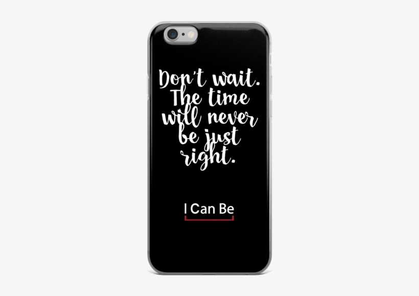 Don't Wait Iphone 6/6s, 6 Plus/6s Plus Case - Mobile Phone, transparent png #8212546