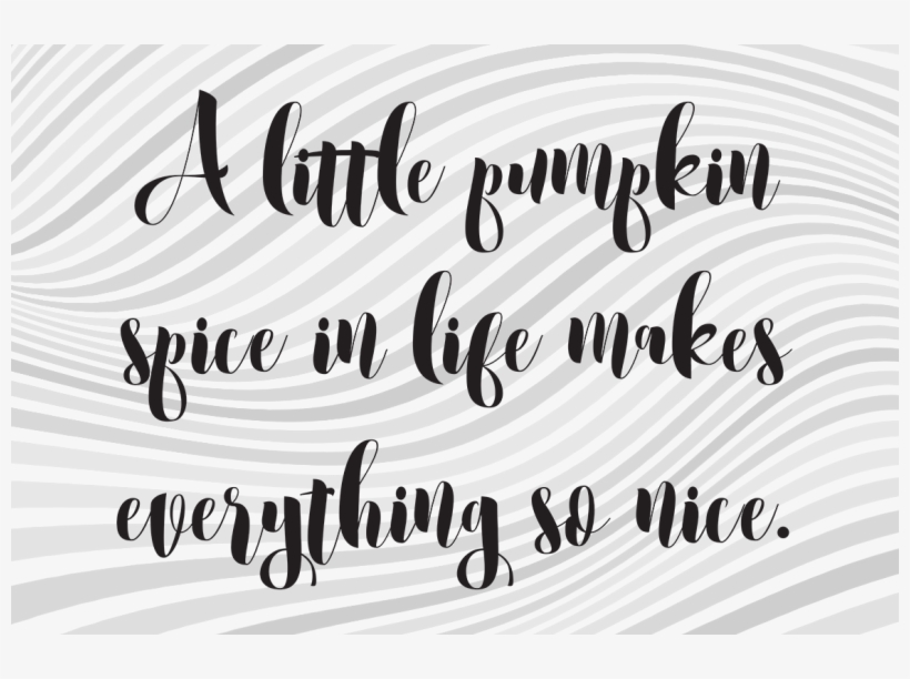 Free A Little Pumpkin Spice In Life Makes Everything - Calligraphy, transparent png #8216740