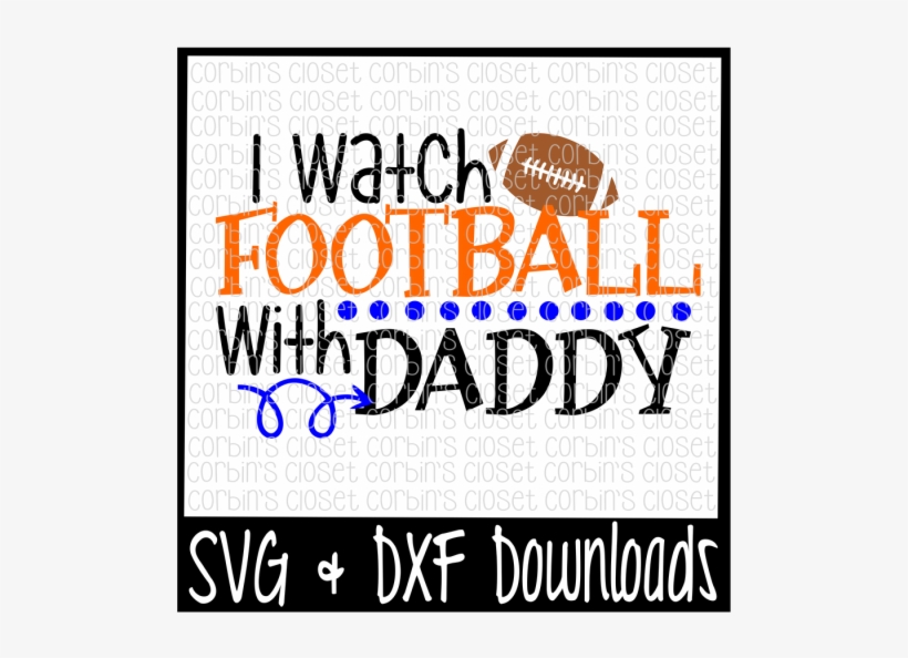 Free Football Svg * I Watch Football With Daddy Cut - Poster, transparent png #8217383
