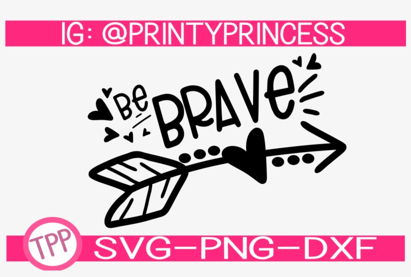 Be Brave Svg Design File Example Image - Scalable Vector Graphics, transparent png #8247174