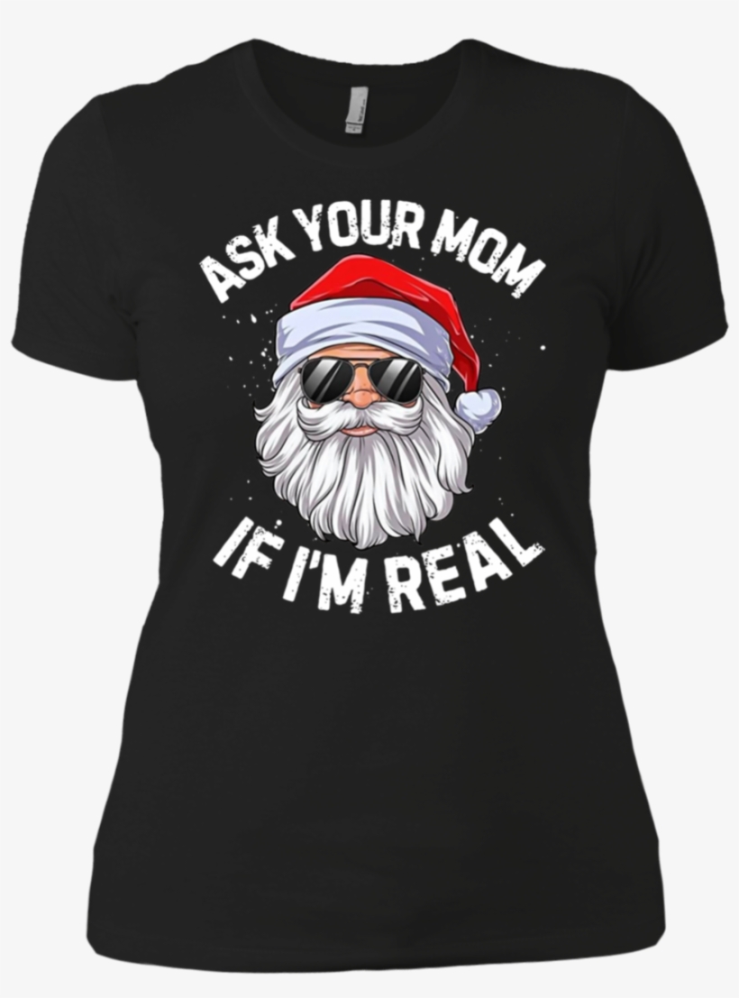 Ask Your Mom If I'm Real Santa Claus Christmas Shirt - Ask Your Mom If I M Real, transparent png #8279046