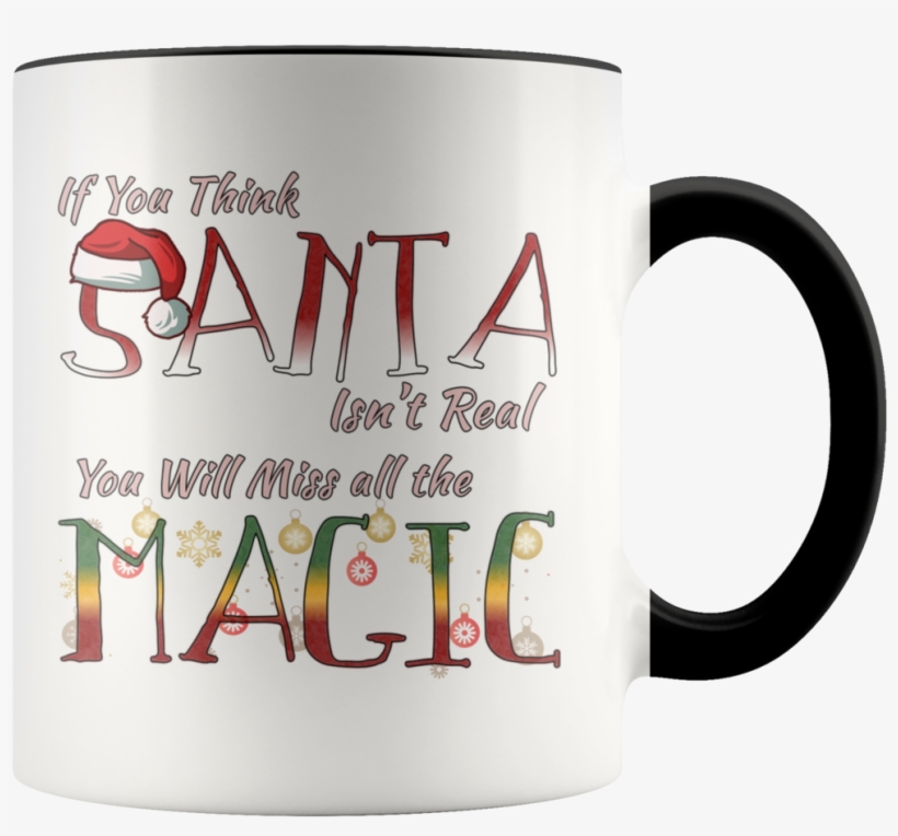 If You Think Santa Isn't Real Cute Christmas Coffee - Mug, transparent png #8279720