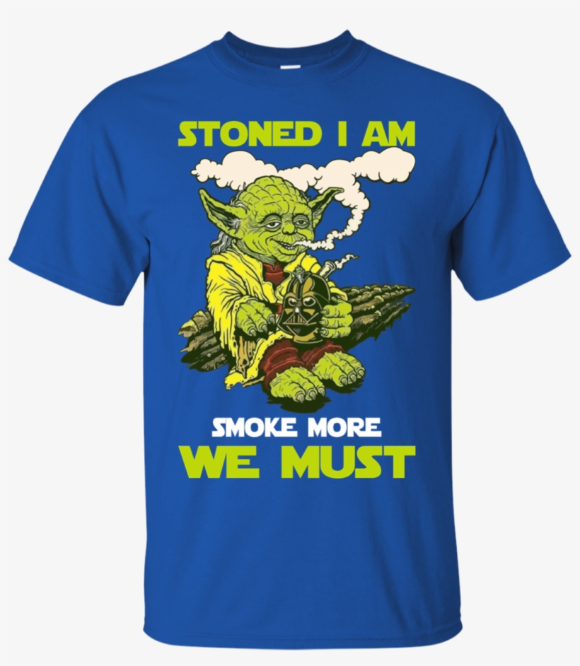 Star Wars Yoda Stoned I Am Smoke More We Must Shirt - You Are And Say What You Feel Because Those Who Mind, transparent png #830769