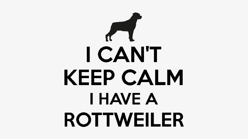 I Cant Keep Calm I Have A Rottweiler - Keep Calm, transparent png #8345965
