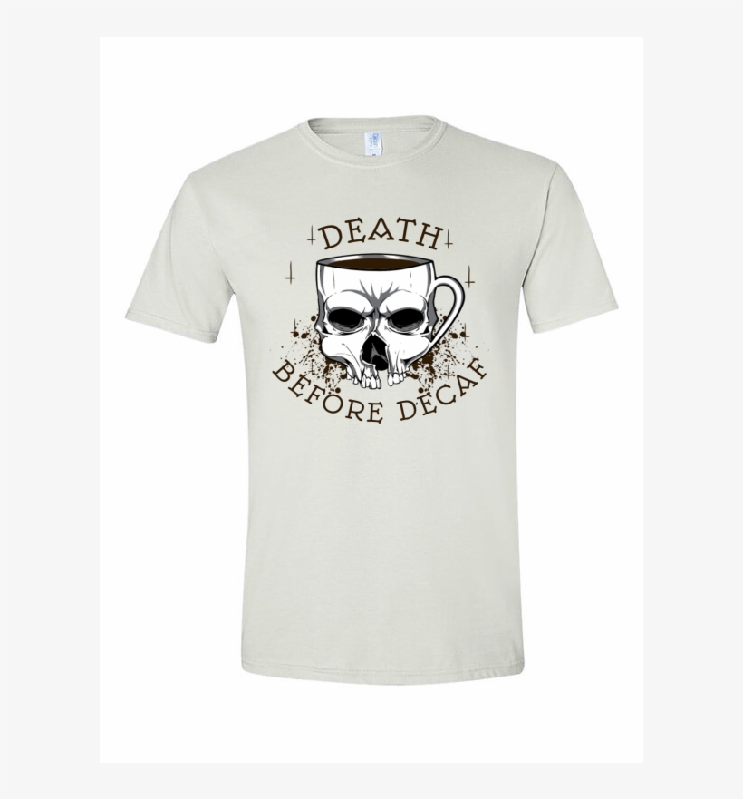 Death Before Decaf 2 T-shirt Template - Low Self Esteem Shirt, transparent png #8365295