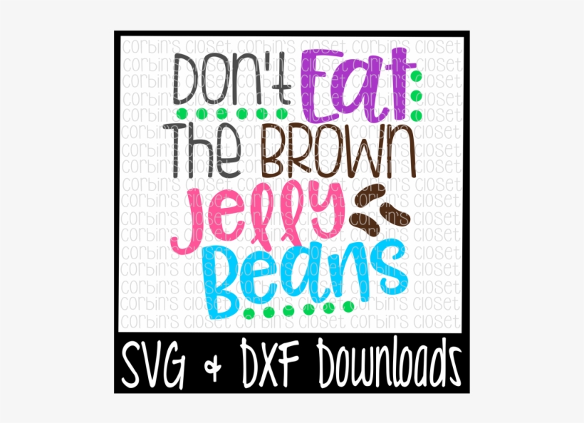 Free Easter Svg * Don't Eat The Brown Jelly Beans Cut - Sorry Boys Daddy Is My Valentine, transparent png #8377000