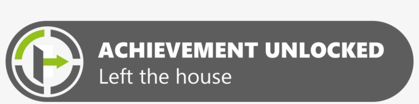 What Is Your Greatest Accomplishment In Life - Achievement Unlocked Left The House, transparent png #8433569