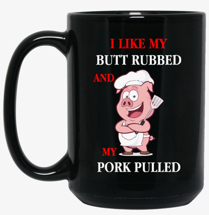 I Like My Butt Rubbed And My Pork Pulled Funny Bbq - Funny Health And Safety, transparent png #8437265