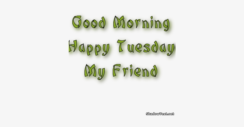 Good Morning Happy Tuesday My Friend -wm710 - Good Morning And Happy Tuesday, transparent png #855483