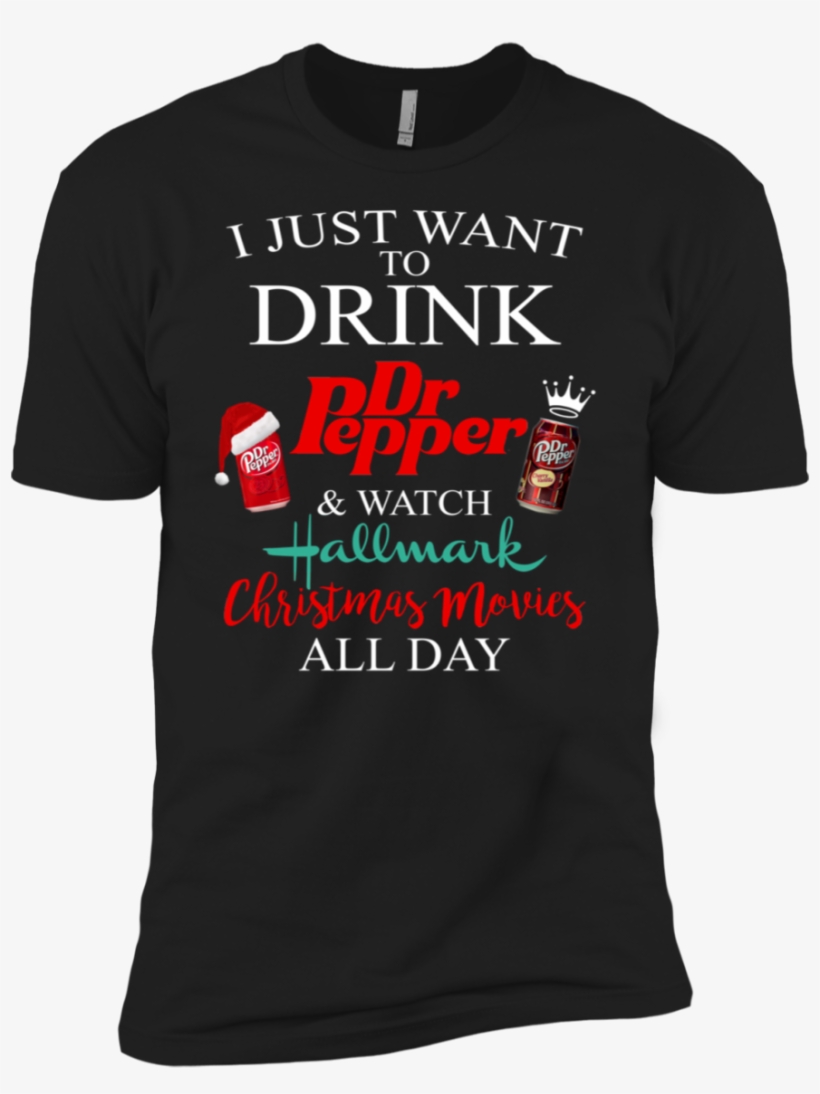 I Just Want To Drink Dr Pepper N Watch Hallmark Christmas - Shirt, transparent png #8500611