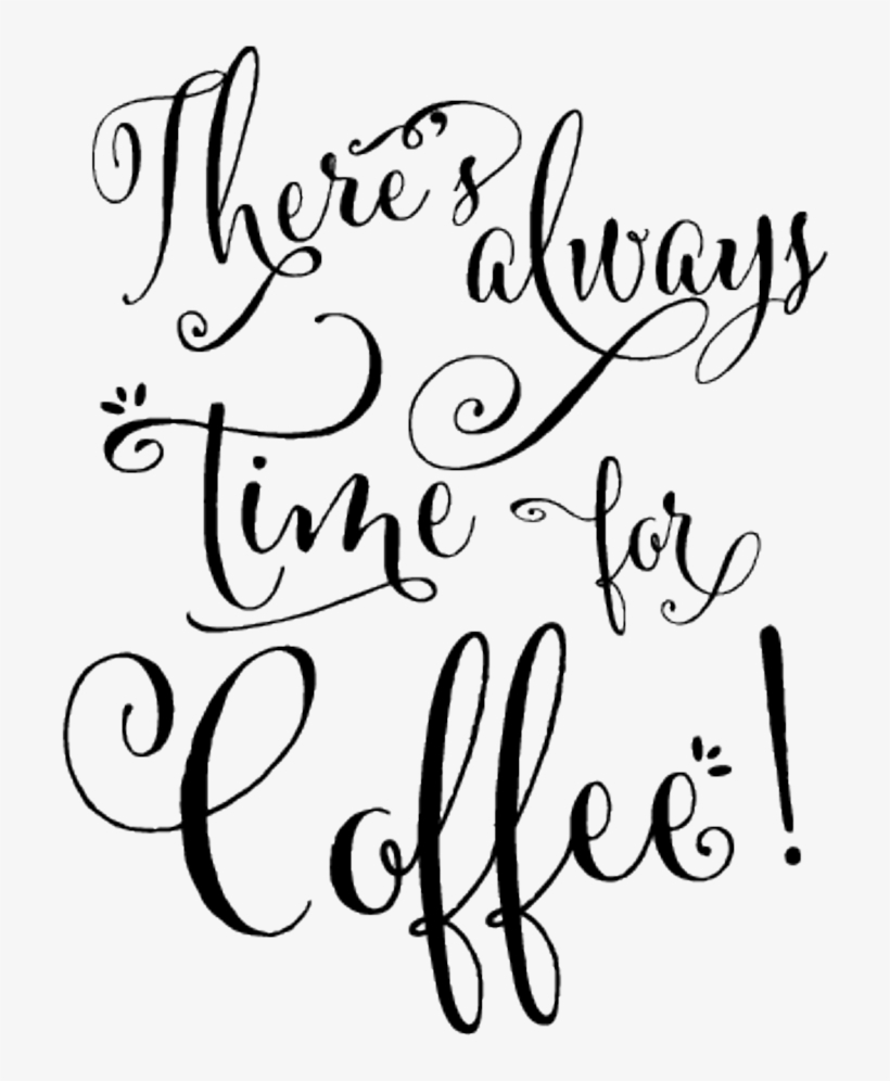 Quotes Sticker - There's Always Time For Coffee, transparent png #8525287