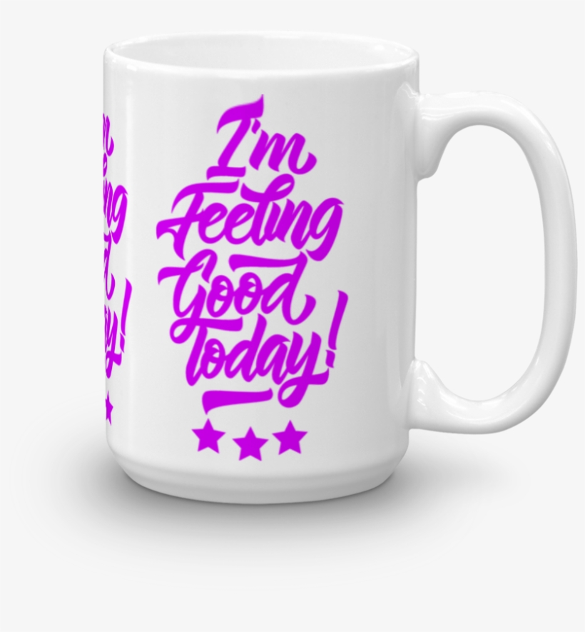 I'm Feeling Good Today Personalised Ceramic Tea Coffee - Mug, transparent png #8535681