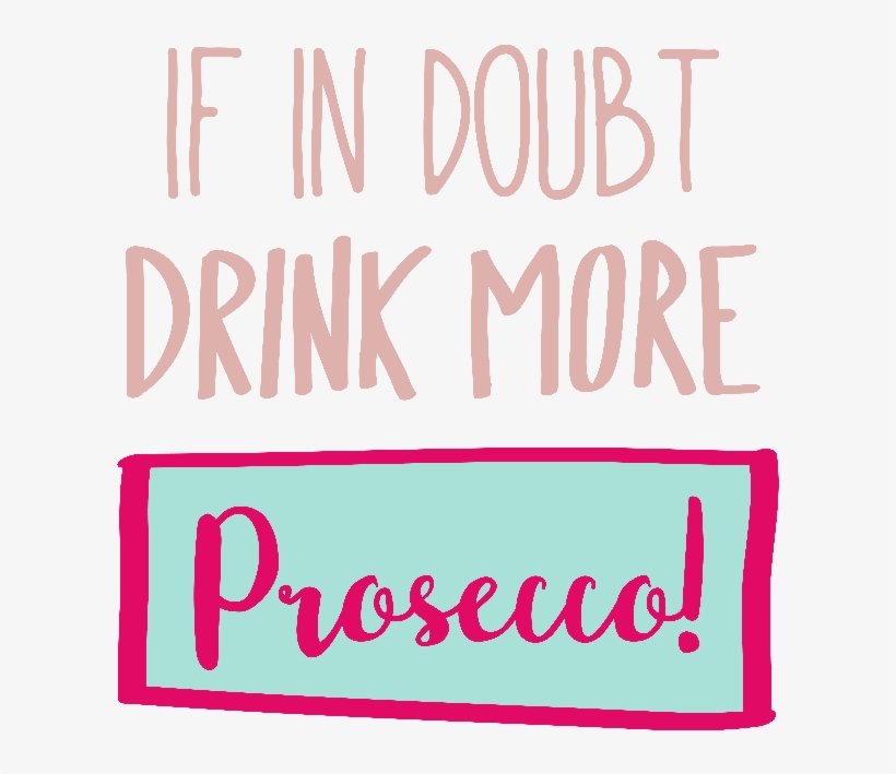 If In Doubt Drink More Prosecco - Human Action, transparent png #8546499