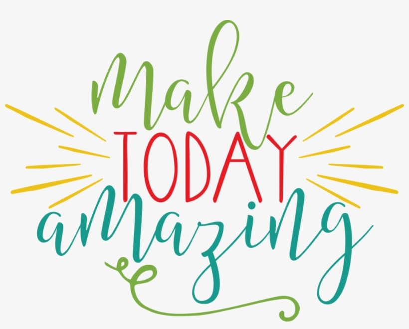 Make Today Amazing - Make Today Amazing Png, transparent png #8550851