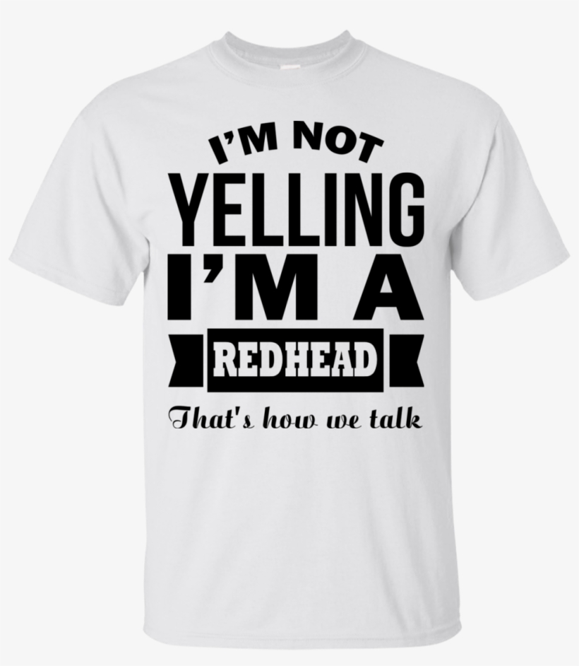 I'm Not Yelling I'm A Redhead That's How We Talk - Active Shirt, transparent png #8579580