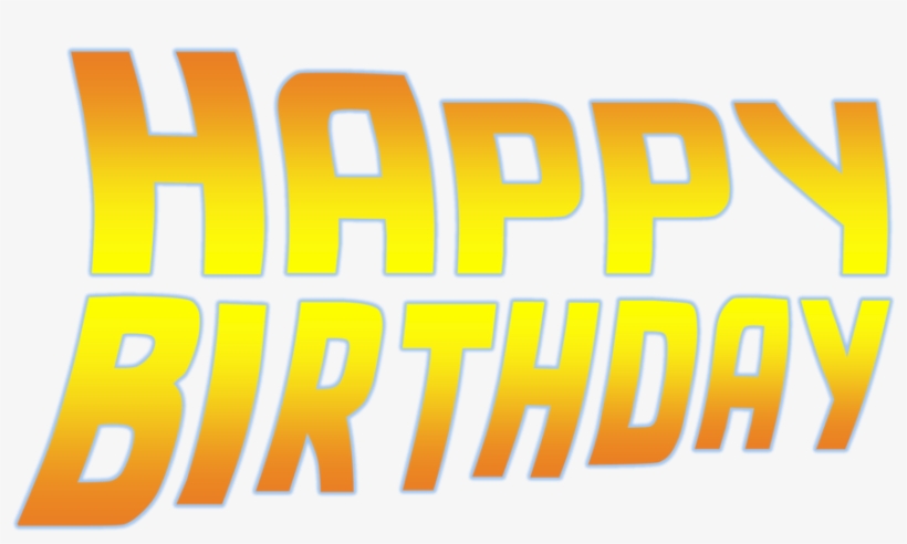 Back To The Future Happy Birthday Font, Bttf, Birthdays, - Back To The Future, transparent png #862229