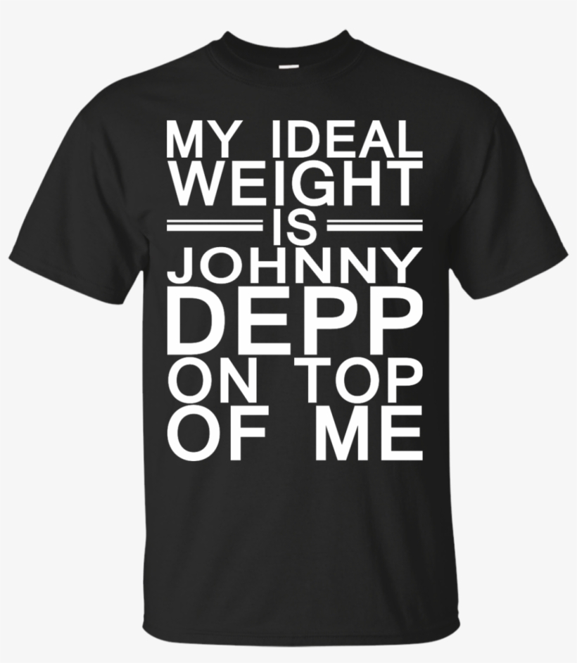 My Ideal Weight Is Johnny Depp On Top Of Me - Have Neither The Time Nor The Crayons To Explain This, transparent png #866871