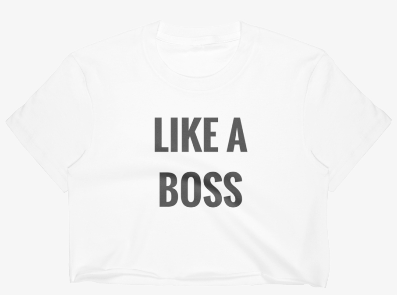 "like A Boss" Crop Top - Active Shirt, transparent png #8628902