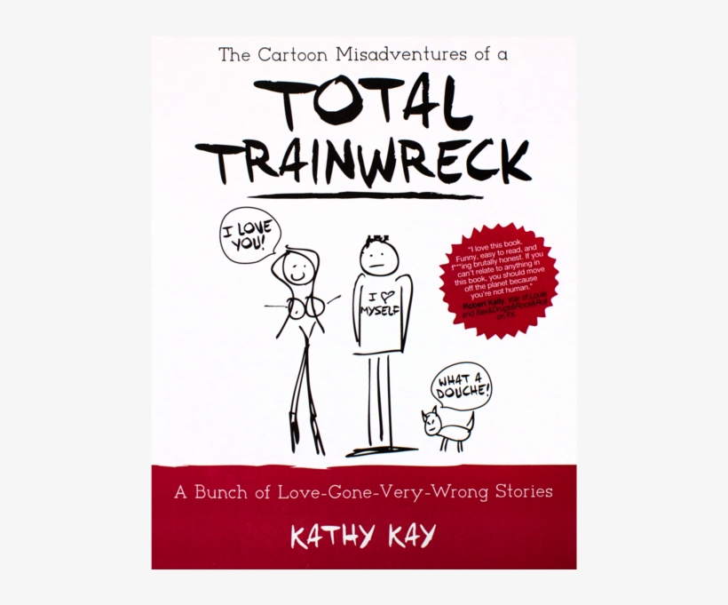 The Cartoon Adventures Of A Total Trainwreck Paperback - Kathy Kay Total Trainwreck, transparent png #8629751
