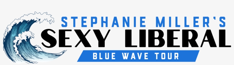 Stephanie Miller's Sexy Liberal Blue Wave Tour Tickets - Graphic Design, transparent png #8650079