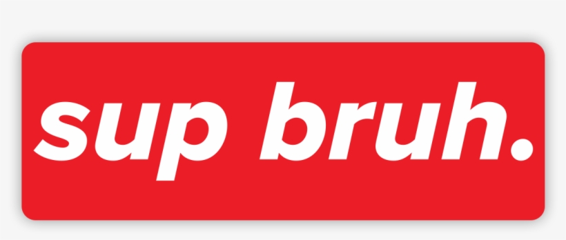 Sup Bruh - Sticker - Box Logo Logo Supreme, transparent png #8685944