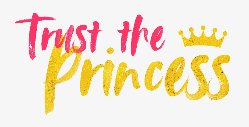 Trust The Princess Trust The Princess - Calligraphy, transparent png #8697061