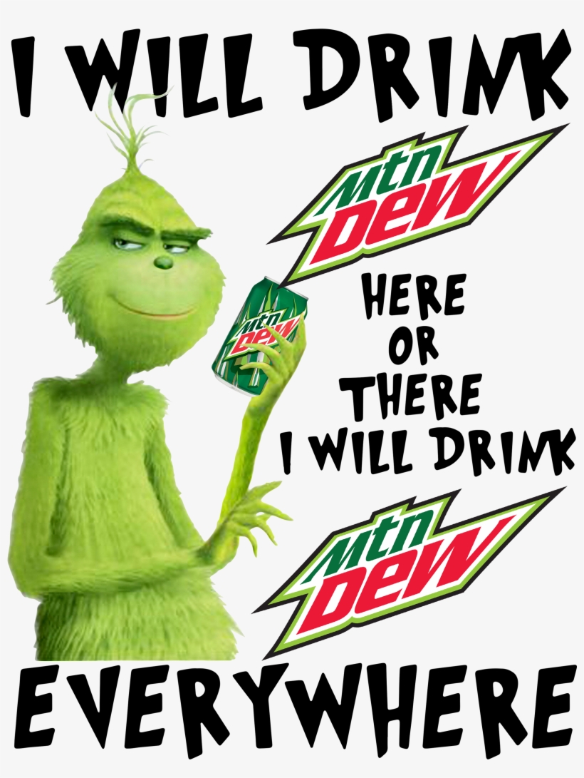 Grinch I Will Drink Mtn Dew Here Or There I Will Drink - Mountain Dew White Out, transparent png #8749634