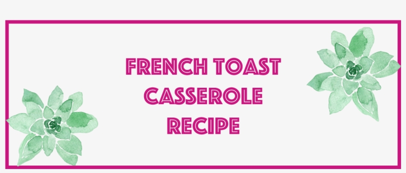French Toast Casserole - Plant, transparent png #8808247