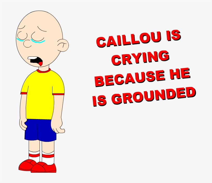 Can Somebody Please Make Evil Caillou Gets Grounded - Caillou Is Crying Grounded, transparent png #8883210