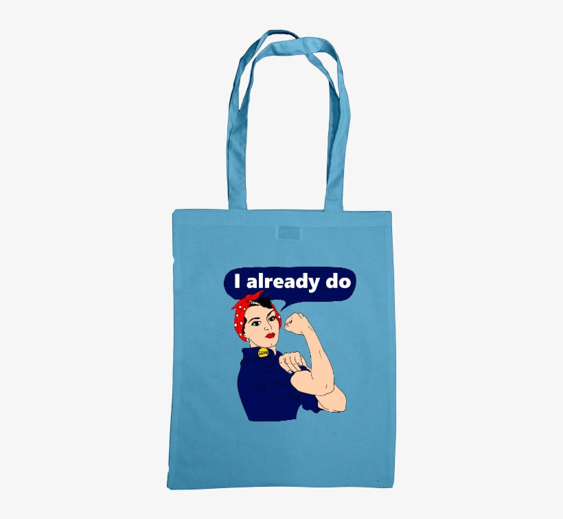 Rosie The Riveter I Already Do Tote Bag - Tote Bag, transparent png #8898875