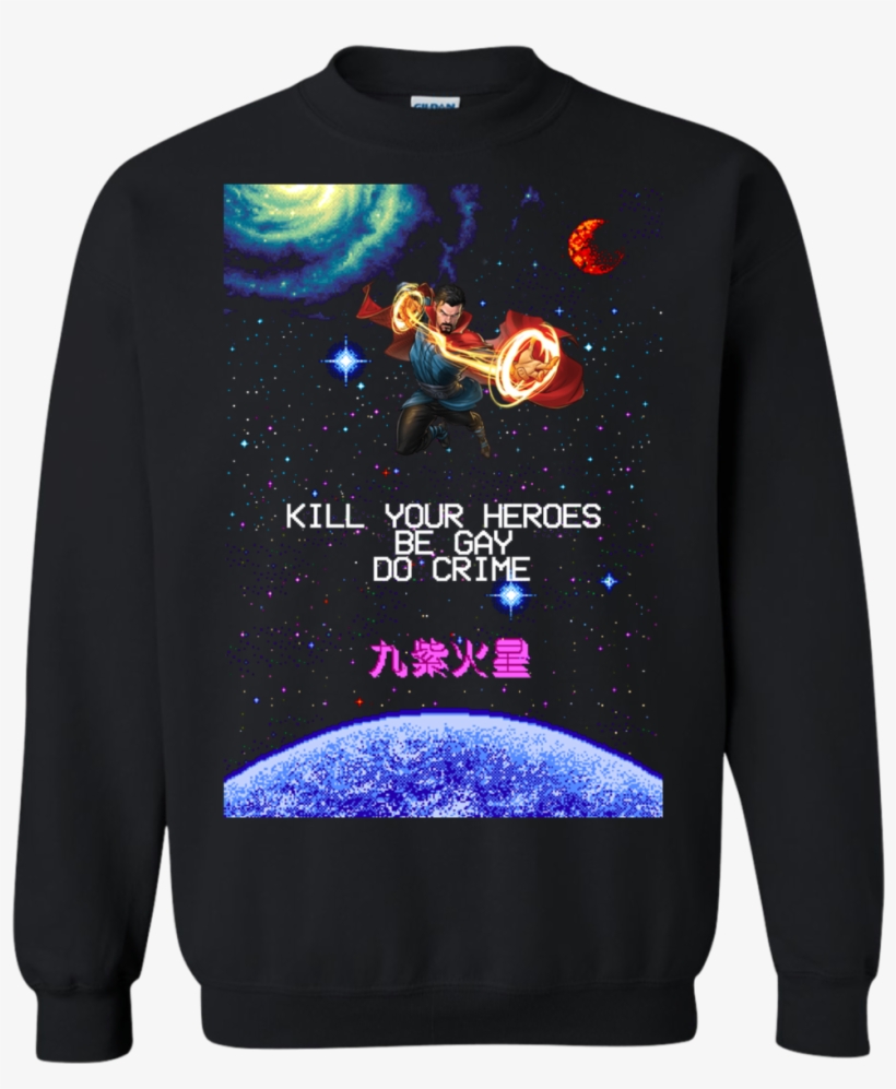 Doctor Strange Kill Your Heroes Be Gay Do Crime Sweatshirt, transparent png #8905765