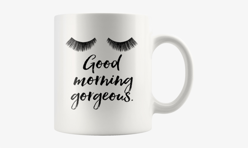 Good Morning Gorgeous Coffee Mug - Lashes Mug, transparent png #910251