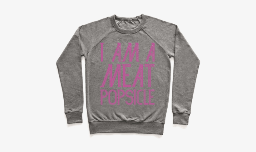 I Am A Meat Popsicle Pullover - Sweater With A Crown, transparent png #912872