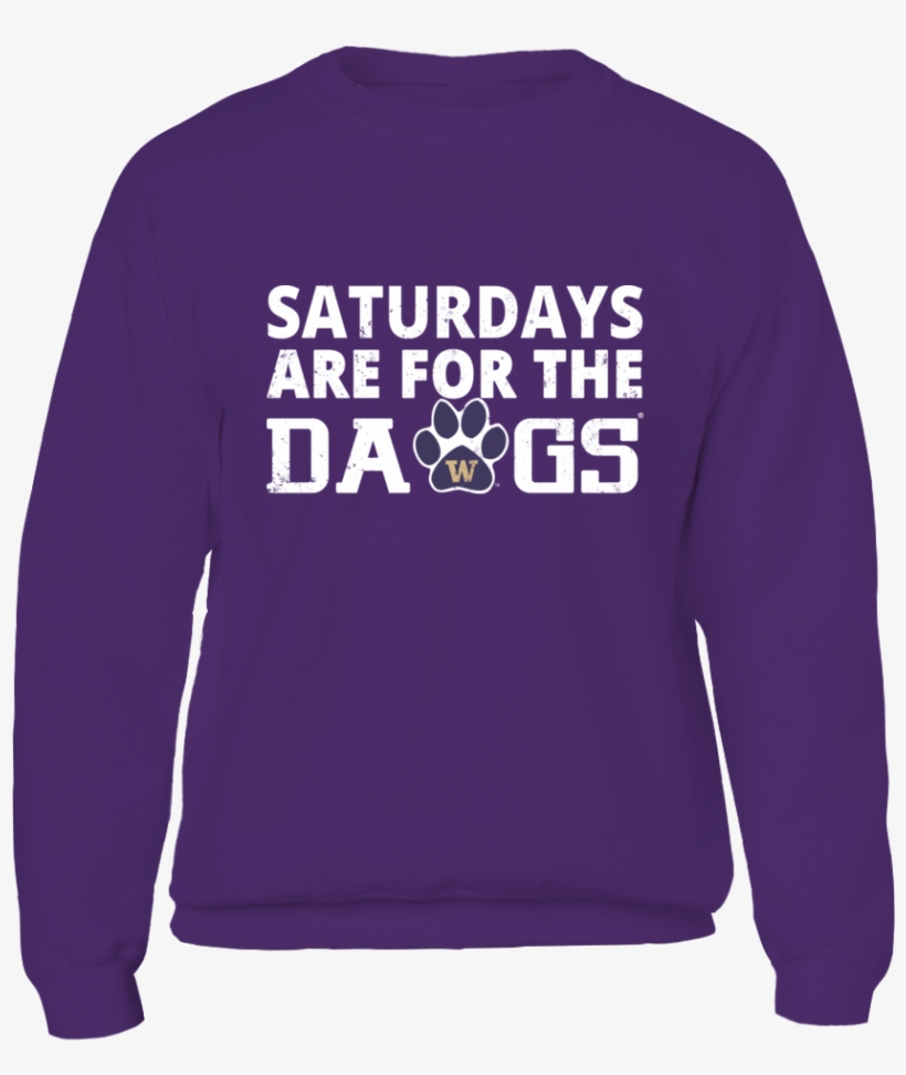 Saturdays Are For The Dawgs T-shirt, Washington Huskies - Sweatshirt, transparent png #9102159