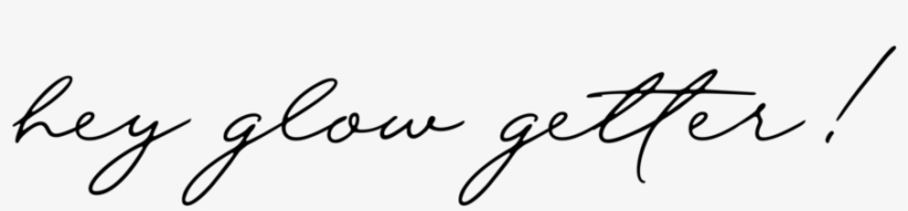 Hey Glow Getter - Calligraphy, transparent png #9110049