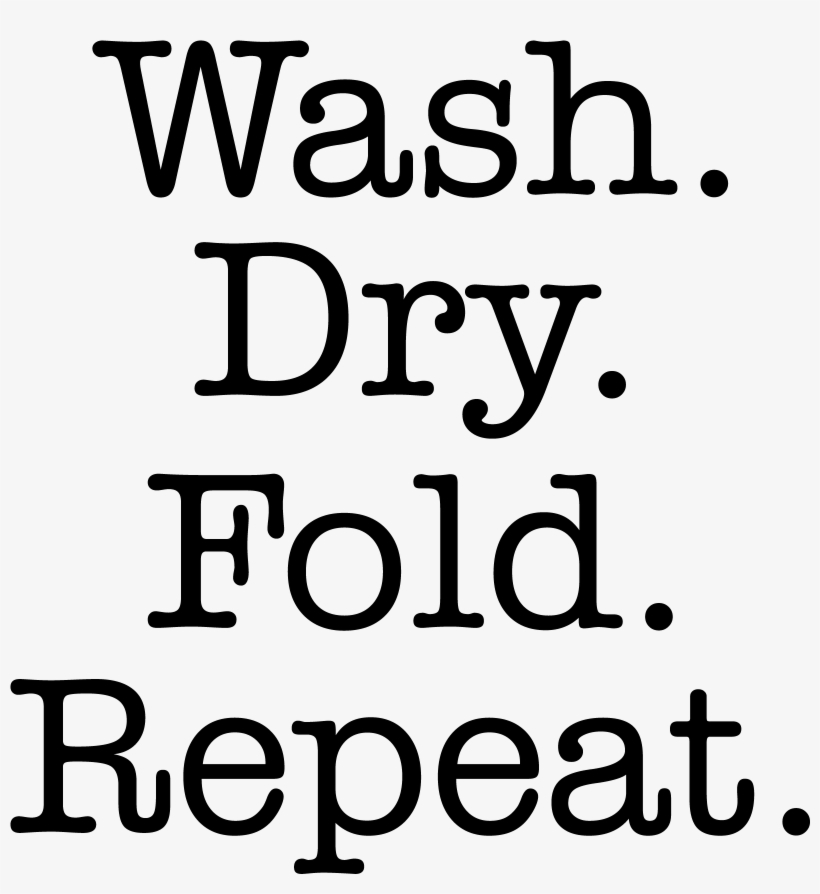 Wash Dry Fold Repeat - Poster, transparent png #9225686