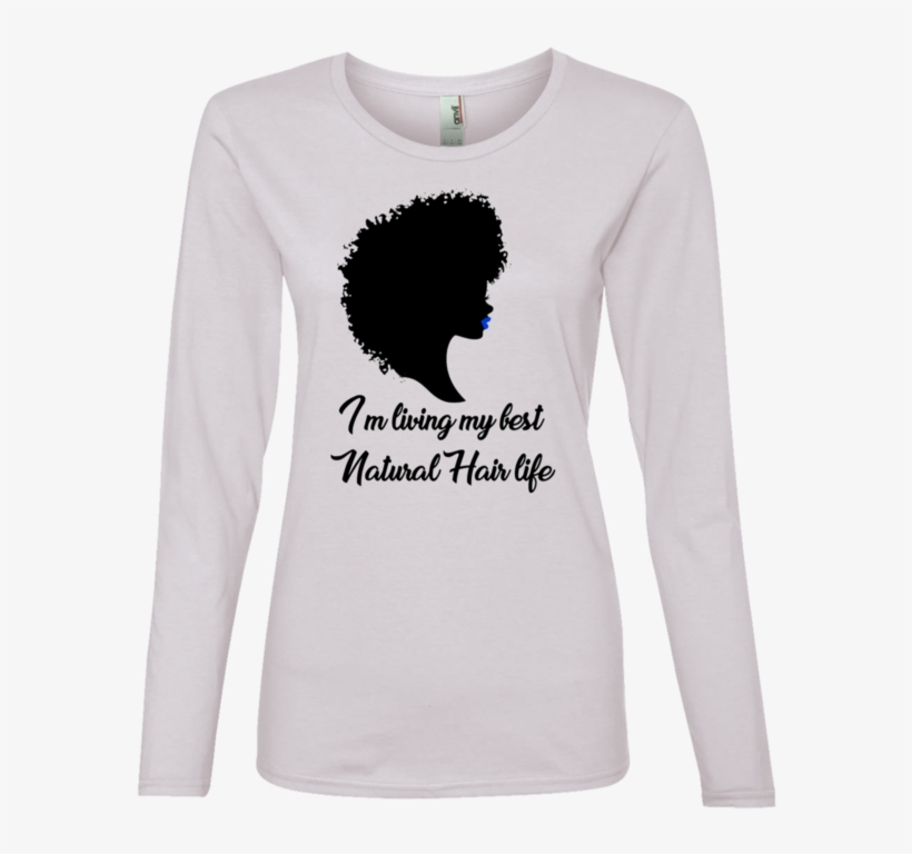 I'm Living My Best Natural Hair Life - Long-sleeved T-shirt, transparent png #9226317