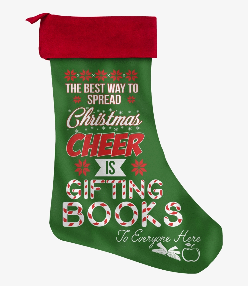 The Best Way To Spread Christmas Cheer Is Gifting Books - Christmas Stocking, transparent png #9254502