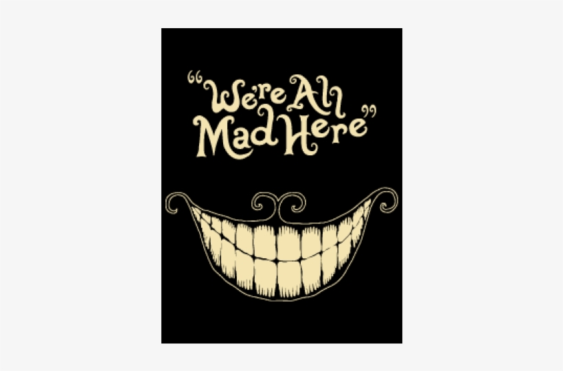 We're All Mad Here T-shirt - We All Mad Here Png, transparent png #938452