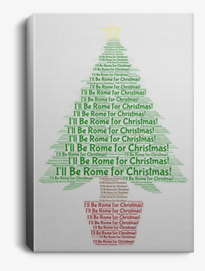 I'll Be Rome For Christmas Portrait Canvas - Christmas Tree, transparent png #9324813