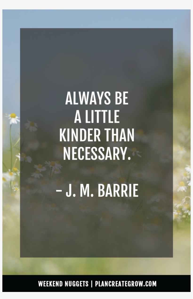 "always Be A Little Kinder Than Necessary - Global Goal Number 5, transparent png #9325514