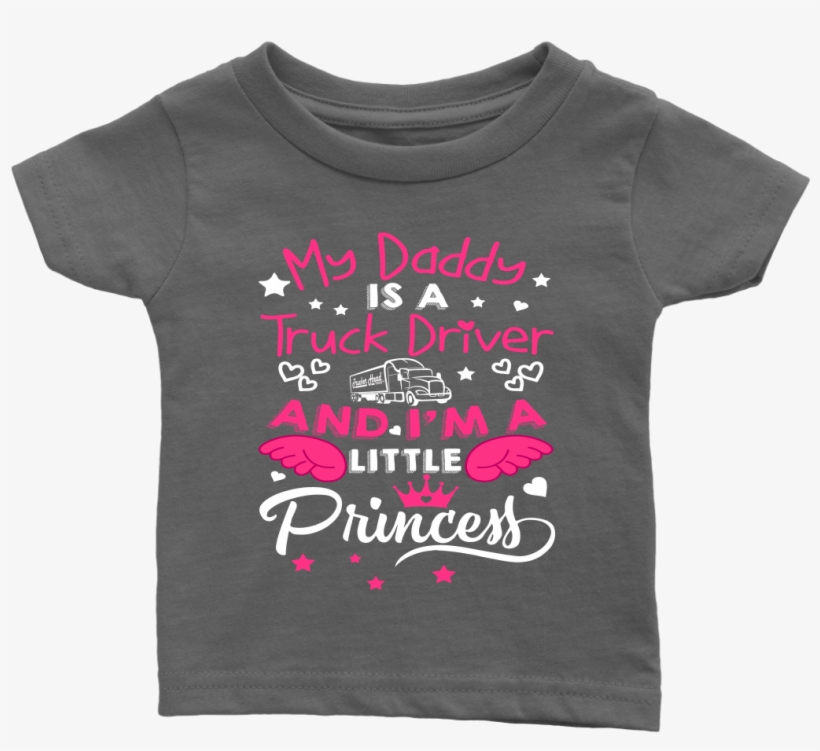 My Daddy Is A Truck Driver And I'm A Little Princess - Girl, transparent png #9357868
