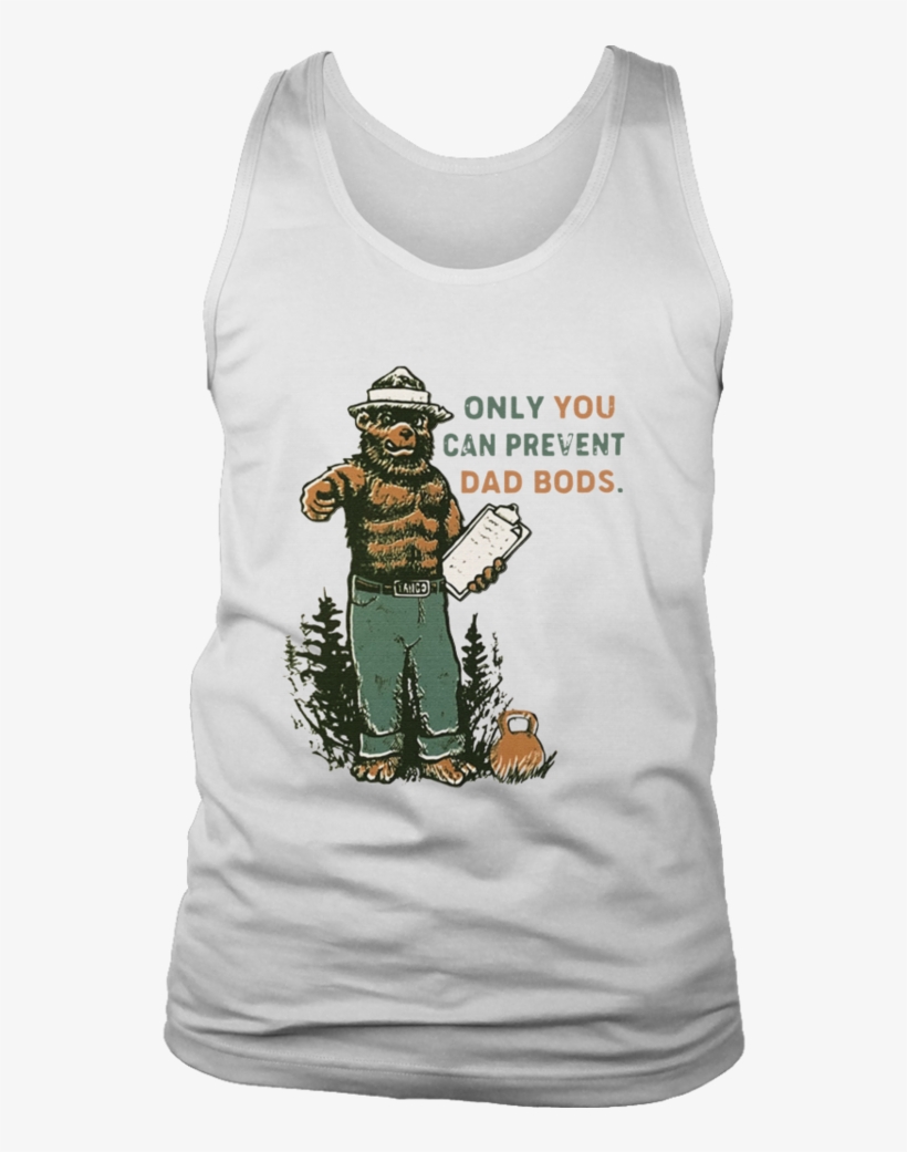 Only You Can Prevent Dad Bods Shirt Smokey Bear - Shirt, transparent png #9358747