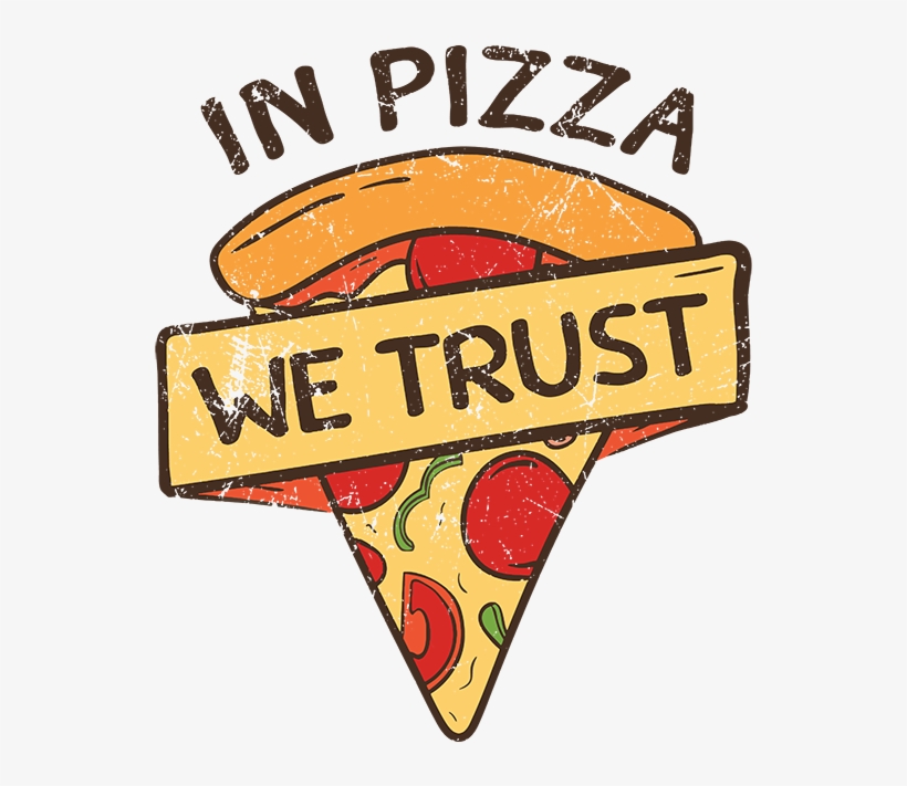 In Pizza We Trust - Pizza Quote T Shirt Designs, transparent png #9379846