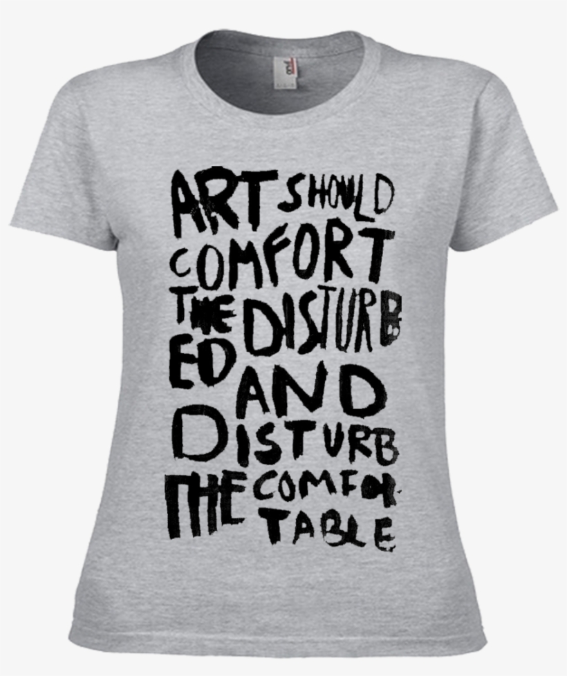 Art Should Comfort The Disturbed - Active Shirt, transparent png #9395032