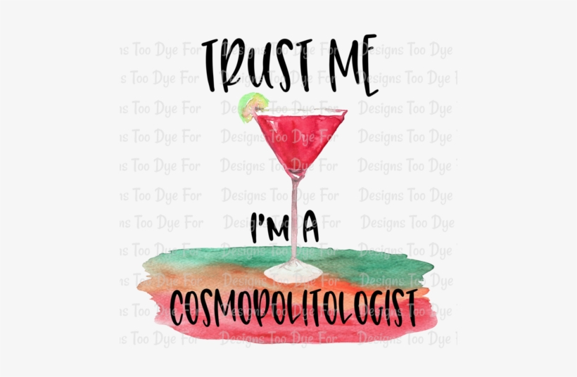 Trust Me I'm A Cosmopolitologist - Classic Cocktail, transparent png #948721
