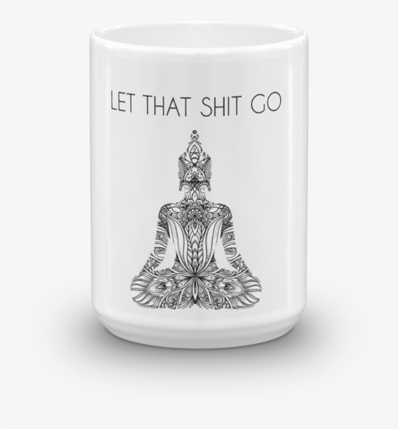 Let That Shit Go - Coffee Cup, transparent png #9443409