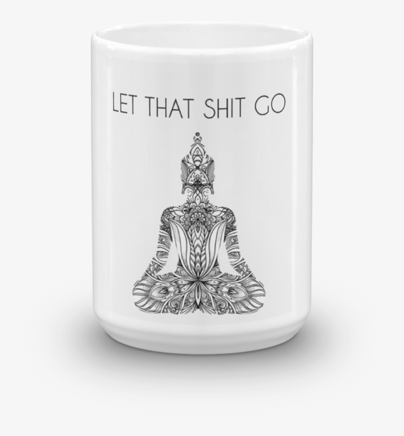 Let That Shit Go - Coffee Cup, transparent png #9443409